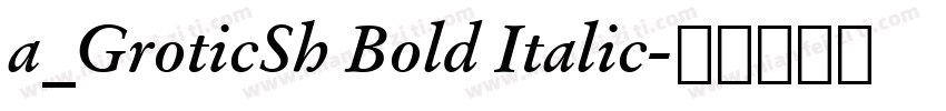 a_GroticSh Bold Italic字体转换
